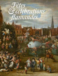 Les Fêtes flamandes des XVIe et XVIIe siècles
