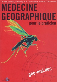 Blaise Genton et Frédérique-A Jacquérioz - Médecine géographique pour le praticien.