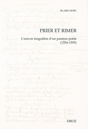 Prier et rimer. L'oeuvre singulière d'un pasteur-poète (1554-1595)