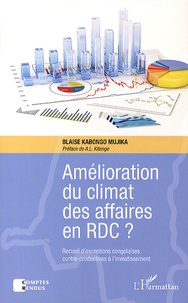 Blaise Kabongo Mujika - Amélioration du climat des affaires en RD Congo ? - Recueil d'exceptions congolaises contre-productives à l'investissement.