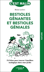 Blaise Leclerc - Bestioles gênantes et bestioles géniales - L'essentiel pour trouver l'équilibre écologique dans mon jardin.