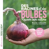 Blaise Leclerc - Des racines et des bulbes - Réussir leur culture.