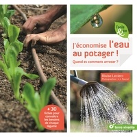 Blaise Leclerc - J'économise l'eau au potager ! - Quand et comment arroser ?.