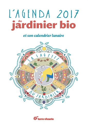 Blaise Leclerc et Antoine Bosse-Platière - L'agenda du jardinier bio et son calendrier lunaire 2017.