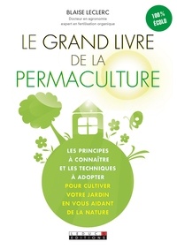Le grand livre de la permaculture - Les principes à connaître et les techniques à adopter pour cultiver votre jardin en vous aidant de la nature.pdf