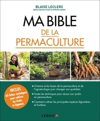 Blaise Leclerc - Ma bible de la permaculture.