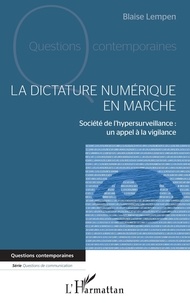 Blaise Lempen - La dictature numérique en marche - Société de l'hypersurveillance : un appel à la vigilance.