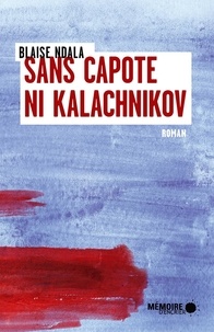 Blaise Ndala - Sans capote ni Kalachnikov.