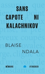 Blaise Ndala - Sans capote ni kalachnikov.