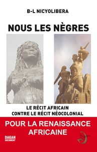 Blaise Nicyolibera - Nous les nègres - Le récit africain contre le récit néocolonial.