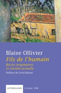 Blaise Ollivier - Fils de l'humain - Récits originaires et société actuelle.