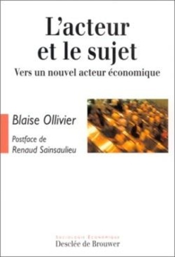 Blaise Ollivier - L'acteur et le sujet - Vers un nouvel acteur économique.