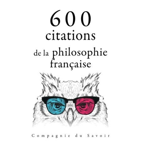 Blaise Pascal et Gaston Bachelard - 600 citations de la philosophie française.