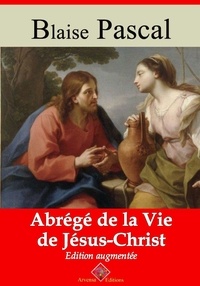 Blaise Pascal - Abrégé de la vie de Jésus-Christ – suivi d'annexes - Nouvelle édition 2019.