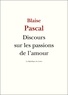 Blaise Pascal - Discours sur les passions de l'amour.