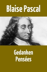 Blaise Pascal - Gedanken / Pensées - "Gedanken über die Religion und einige andere Themen" in der deutschen Übersetzung.