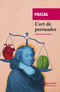 Blaise Pascal - L'Art de persuader - Précédé de L'Art de conférer.