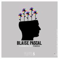 Blaise Pascal - L'essentiel des Pensées.