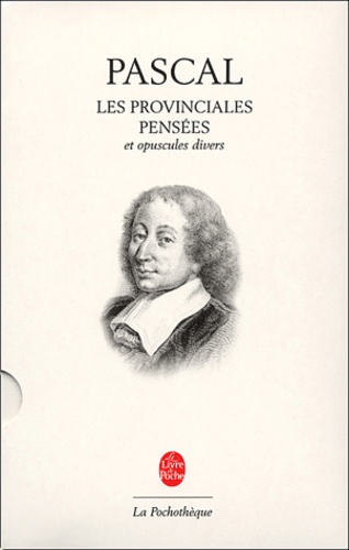 Blaise Pascal - Les Provinciales. Pensées et opuscules divers.
