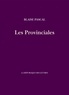 Blaise Pascal - Les Provinciales - Lettres écrites par Louis de Montalte à un provinciam de ses amis et aux RR. PP. Jésuites sur le sujet de la morale et de la politique de ces pères.