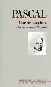 Blaise Pascal - Oeuvres complètes - Volume 4, Oeuvres diverses (1657-1662).