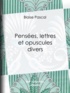 Blaise Pascal - Pensées, lettres et opuscules divers.