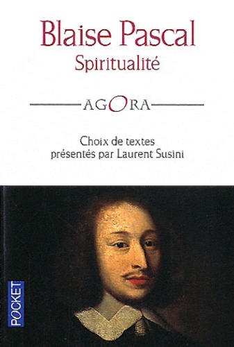 Blaise Pascal - Spiritualité - Choix de textes.