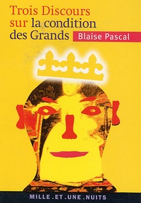 Blaise Pascal - Trois Discours sur la condition des grands - Suivis de Pensées sur la politique.