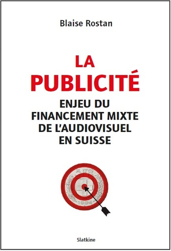 Blaise Rostan - La publicité - Enjeu et financement mixte de l'audiovisuel en Suisse.