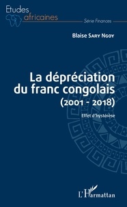 Blaise Sary Ngoy - La dépréciation du franc congolais (2001-2018) - Effet d'hystérèse.