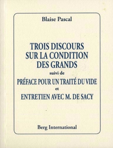  Blaise - Trois discours sur la condition des grands - Suivi de Préface pour un traité du vide et Entretiens avec M. De Sacy.