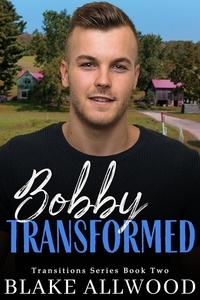  Blake Allwood - Bobby Transformed - Transitions Series, #3.