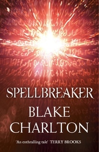 Blake Charlton - Spellbreaker - Book 3 of the Spellwright Trilogy.