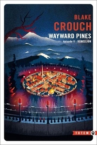 Blake Crouch - Rébellion - Wayward Pines - épisode 2.