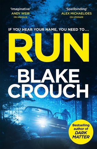 Blake Crouch - Run - from the bestselling author of Dark Matter, now a major TV show.