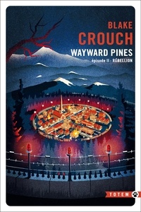 Blake Crouch - Wayward Pines Tome 2 : Rébellion.