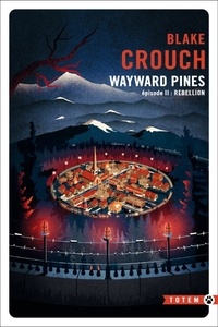 Blake Crouch - Wayward Pines Tome 2 : Rébellion.