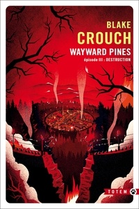 Blake Crouch - Wayward Pines Tome 3 : Destruction.