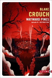 Blake Crouch - Wayward Pines Tome 3 : Destruction.