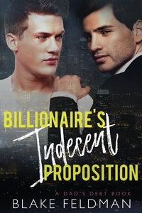  Blake Feldman - Billionaire's Indecent Proposition - Dad's Debt, #1.