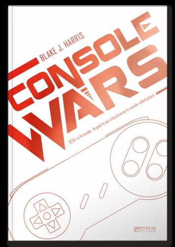 Console wars. SEGA vs Nintendo : la guerre qui a bouleversé le monde vidéoludique. Volume 2