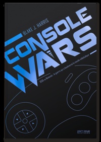 Blake J Harris - Console wars. SEGA vs Nintendo : la guerre qui a bouleversé le monde vidéoludique - Volume 1.