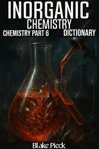 Inorganic Chemistry - Chemistry Part 6 Dictionary