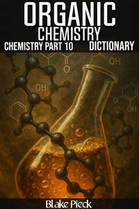 Organic Chemistry - Chemistry Part 10 Dictionary