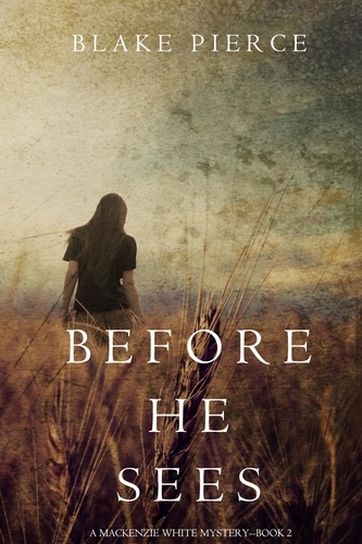 Blake Pierce - Before He Sees (A Mackenzie White Mystery—Book 2).
