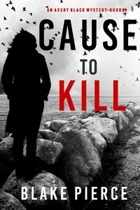 Blake Pierce - Cause to Kill (An Avery Black Mystery—Book 1).