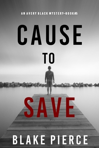 Blake Pierce - Cause to Save (An Avery Black Mystery—Book 5).