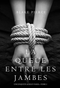 La Queue Entre les Jambes (Une Enquête de Riley Paige – Tome 3)
