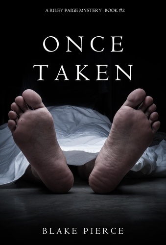 Blake Pierce - Once Taken (a Riley Paige Mystery--Book #2).