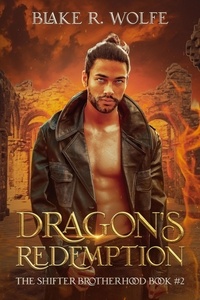  Blake R. Wolfe - Dragon's Redemption - The Shifter Brotherhood, #2.